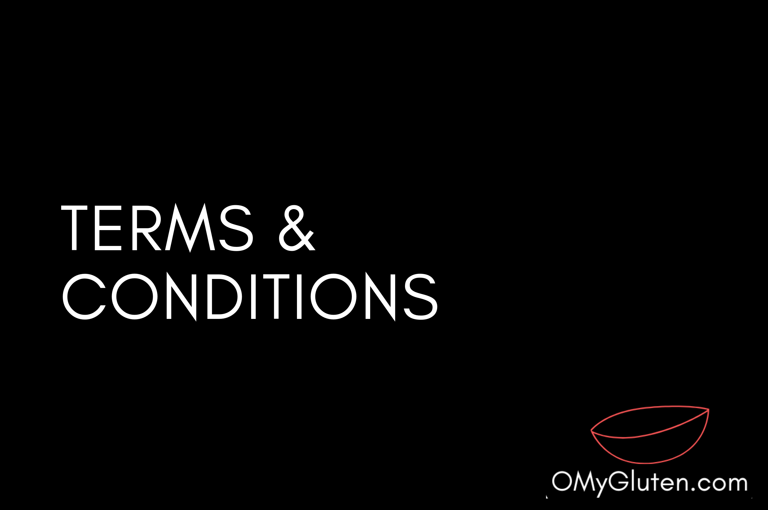 Image contains text which reads "Terms and Conditions" and includes a logo of OMyGluten, which is a small, empty bowl.